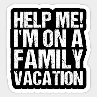 Help Me I'm On A Family Vacation Sticker